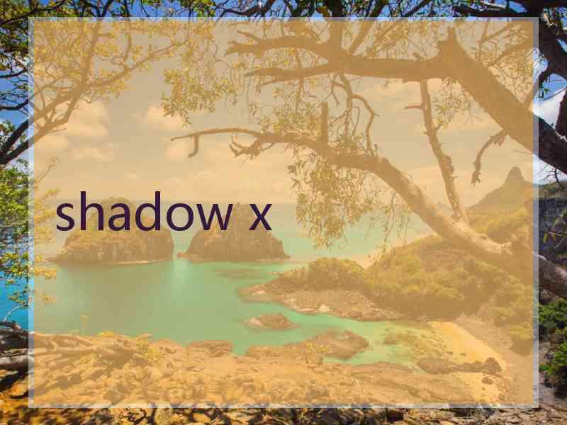 shadow x
